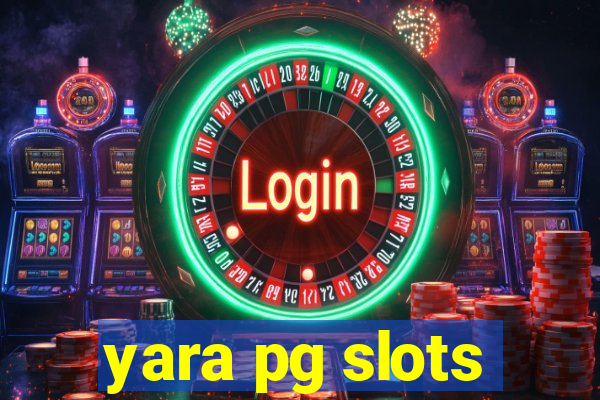 yara pg slots